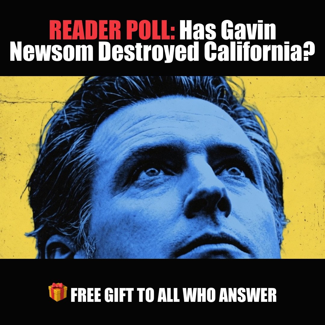 READER POLL: Has Gavin Newsom Destroyed California? vote now