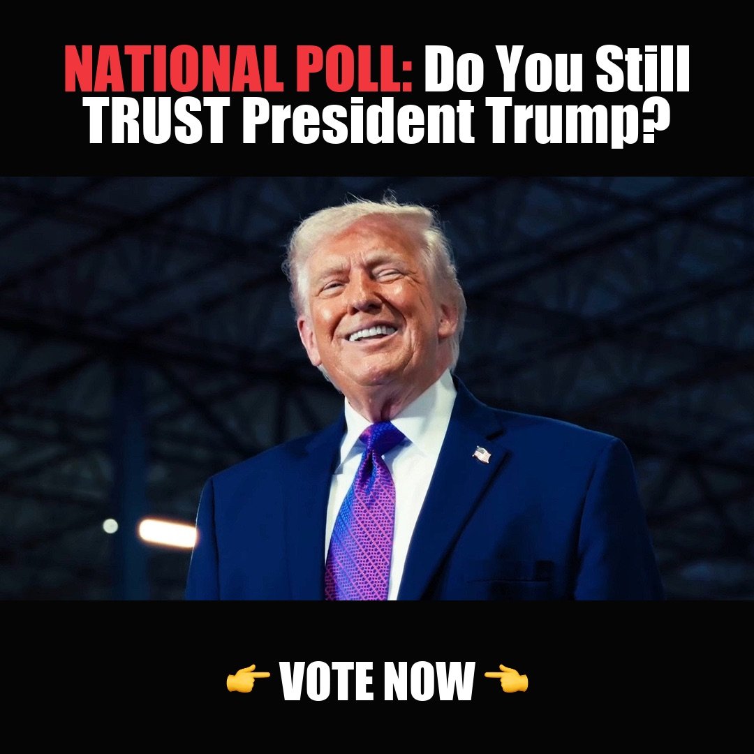NATIONAL POLL: Do You Still TRUST President Trump? vote now
