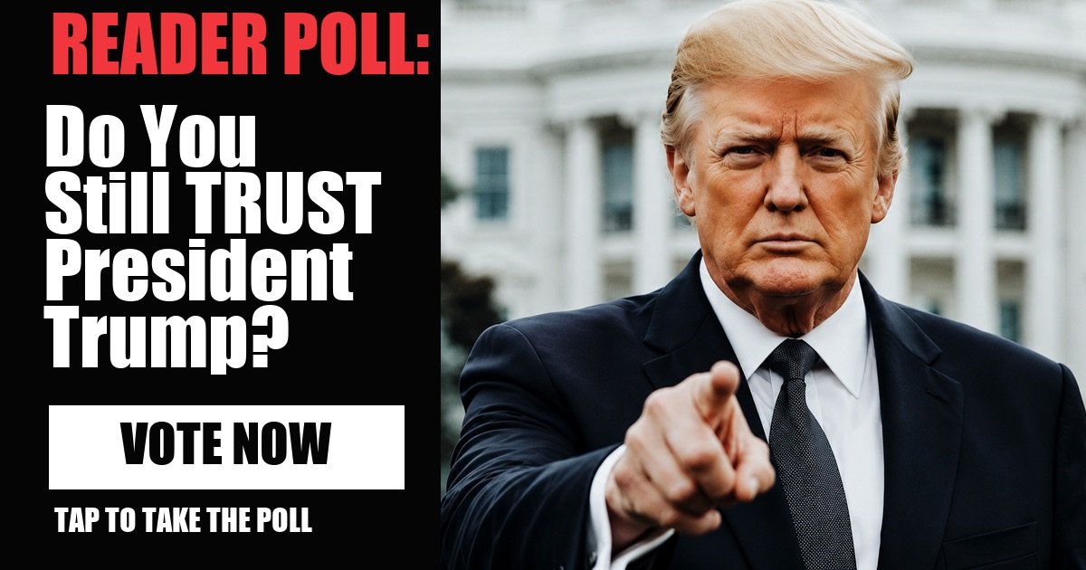 READER POLL: Do You Still TRUST President Trump? vote now
