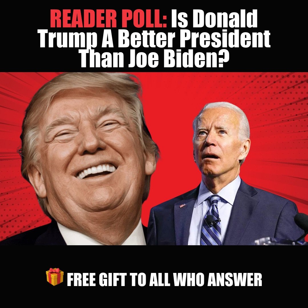 READER POLL: Is Donald Trump A Better President Than Joe Biden? vote now