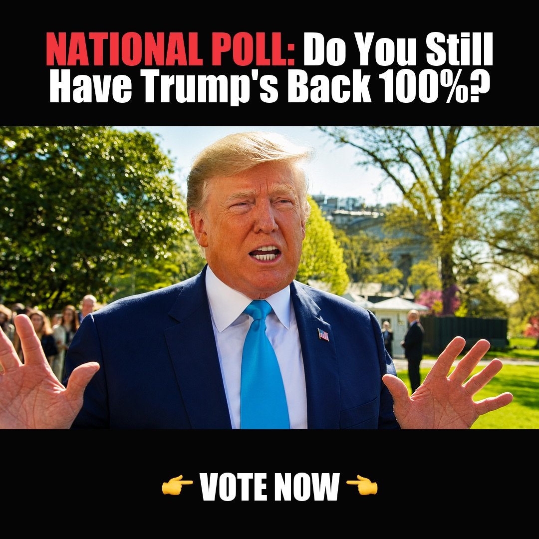NATIONAL POLL: Do You Still Have Trump's Back 100%? vote now